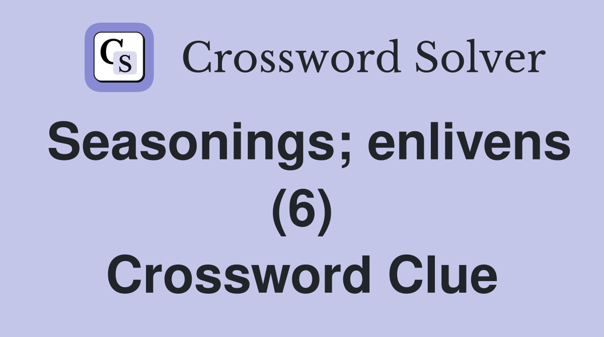 Seasonings; enlivens (6) Crossword Clue