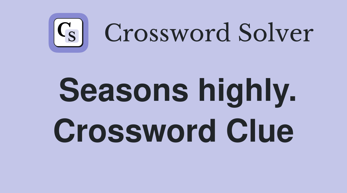 Seasons highly. Crossword Clue