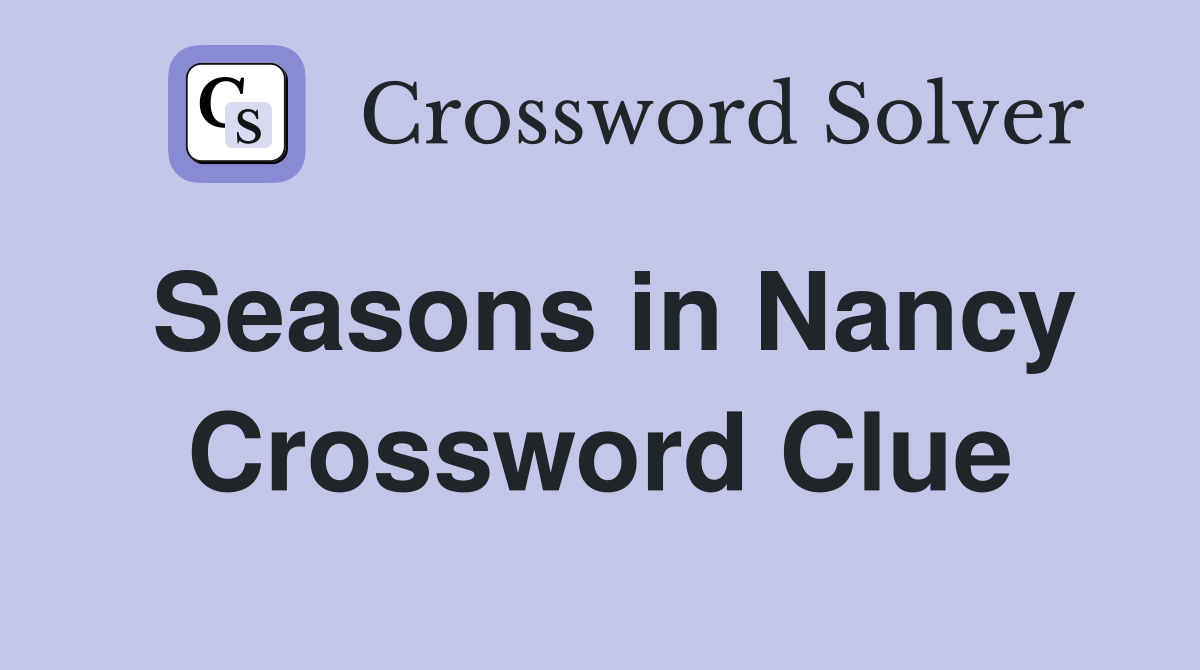 Seasons in Nancy Crossword Clue