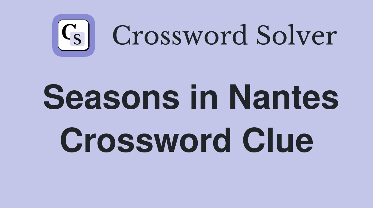 Seasons in Nantes Crossword Clue