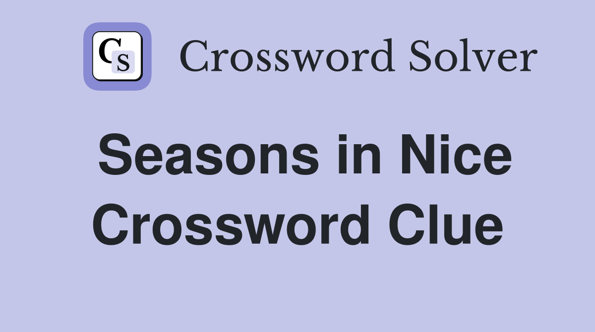 Seasons in Nice Crossword Clue