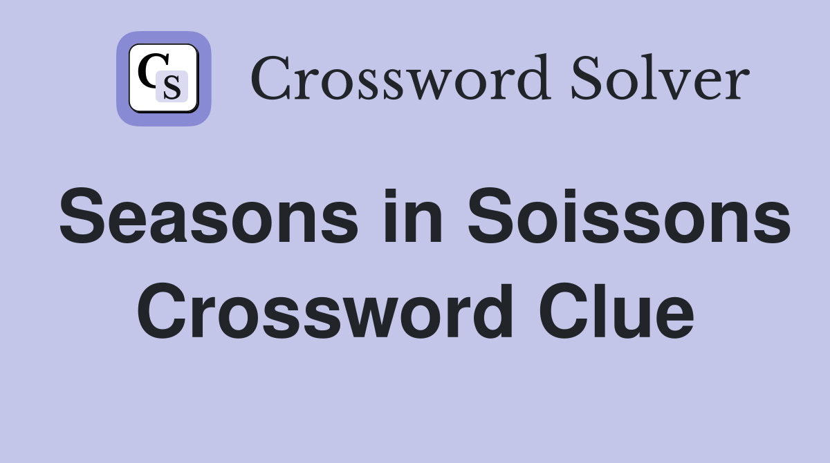 Seasons in Soissons Crossword Clue