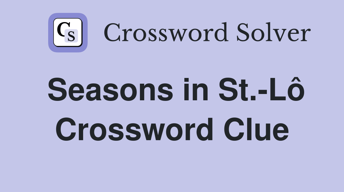 Seasons in St.-Lô Crossword Clue