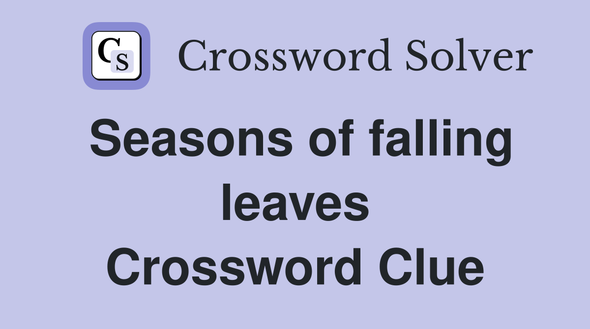 Seasons of falling leaves Crossword Clue