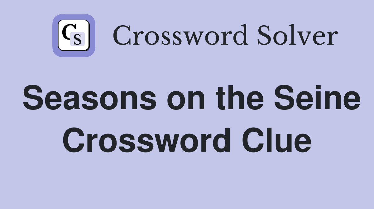 Seasons on the Seine Crossword Clue
