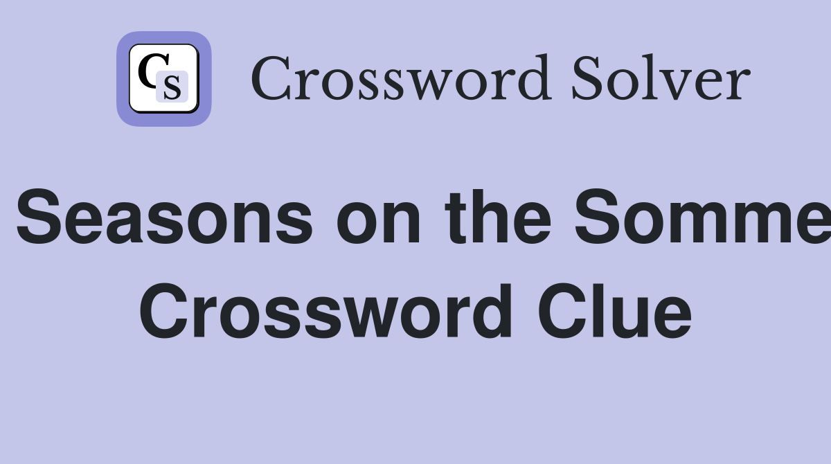 Seasons on the Somme Crossword Clue