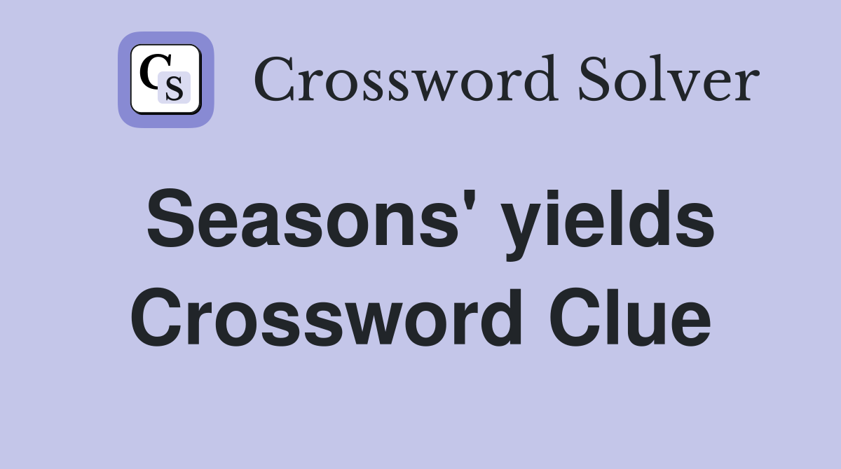 Seasons' yields Crossword Clue