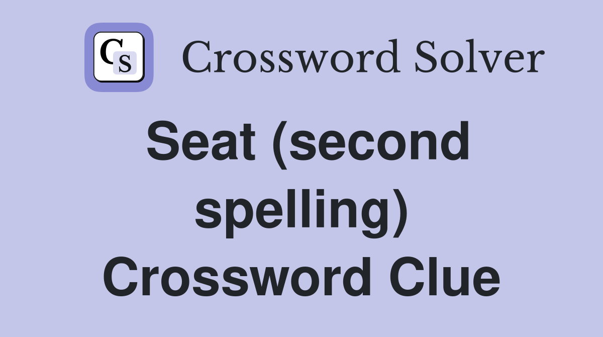Seat (second spelling) Crossword Clue