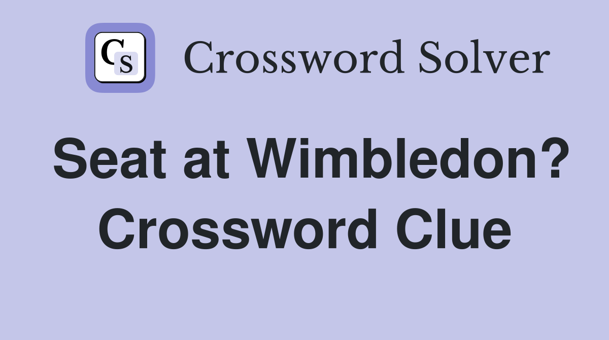 Seat at Wimbledon? Crossword Clue