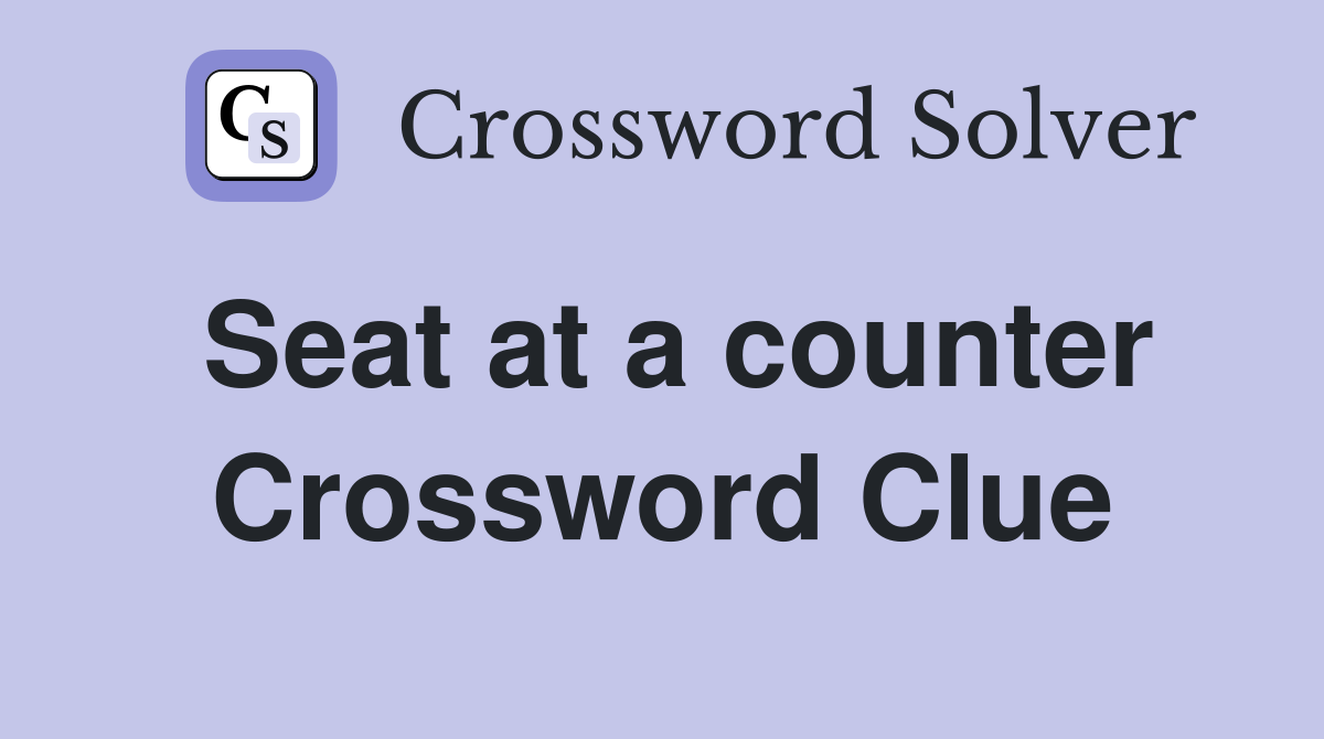 Seat at a counter Crossword Clue