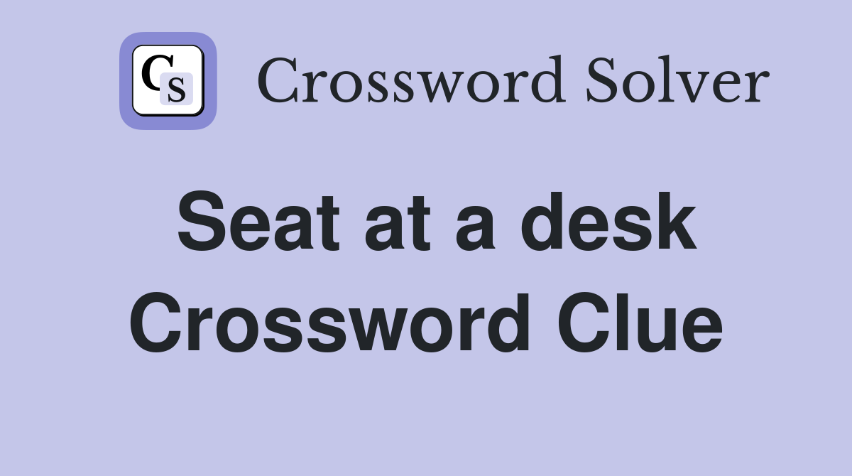 Seat at a desk Crossword Clue
