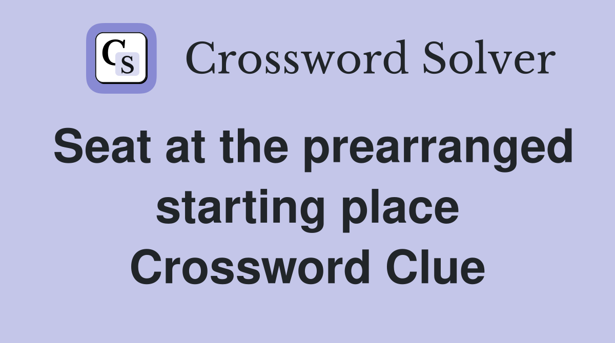 Seat at the prearranged starting place Crossword Clue