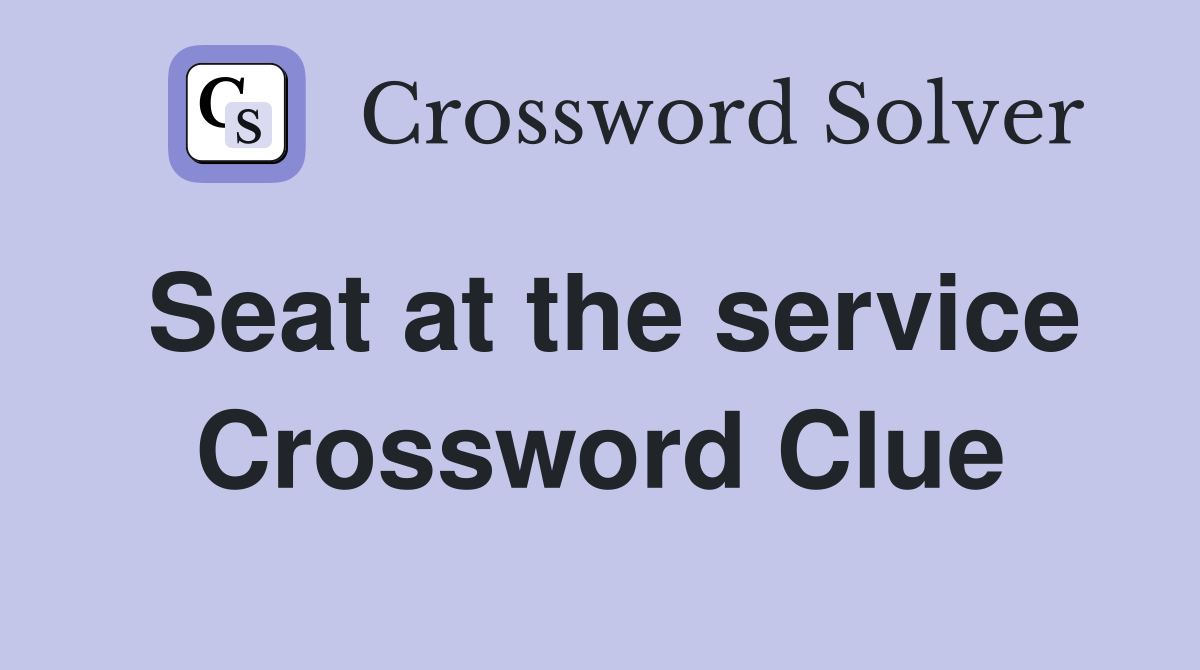 Seat at the service Crossword Clue