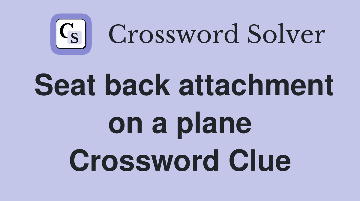 Seat back attachment on a plane Crossword Clue