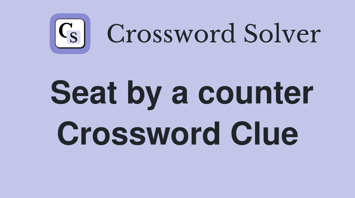 Seat by a counter Crossword Clue