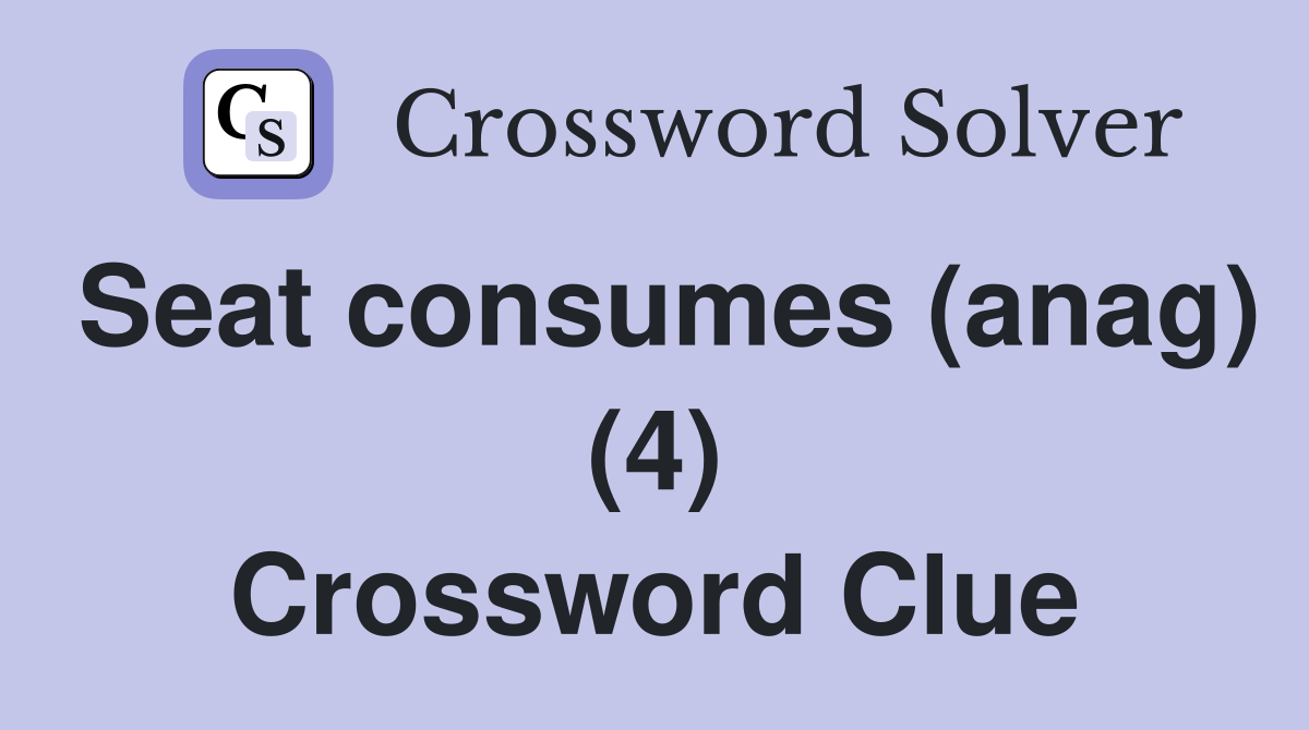 Seat consumes (anag) (4) Crossword Clue