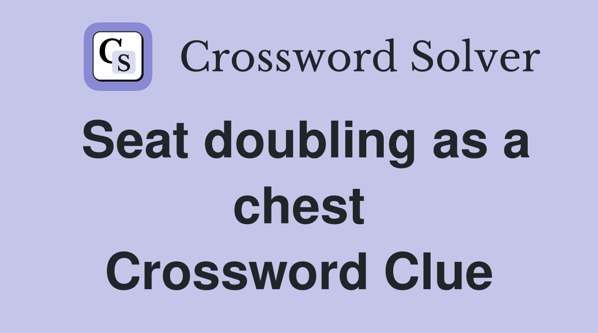 Seat doubling as a chest Crossword Clue