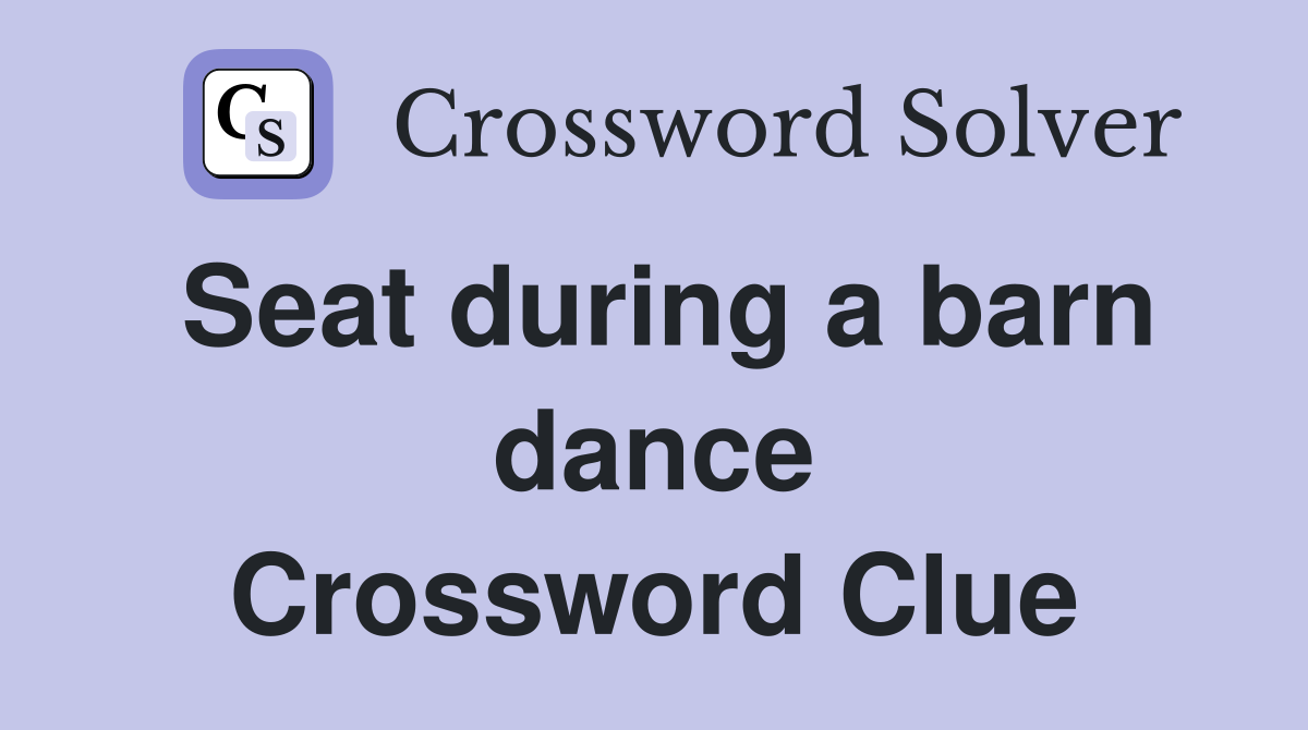 Seat during a barn dance Crossword Clue