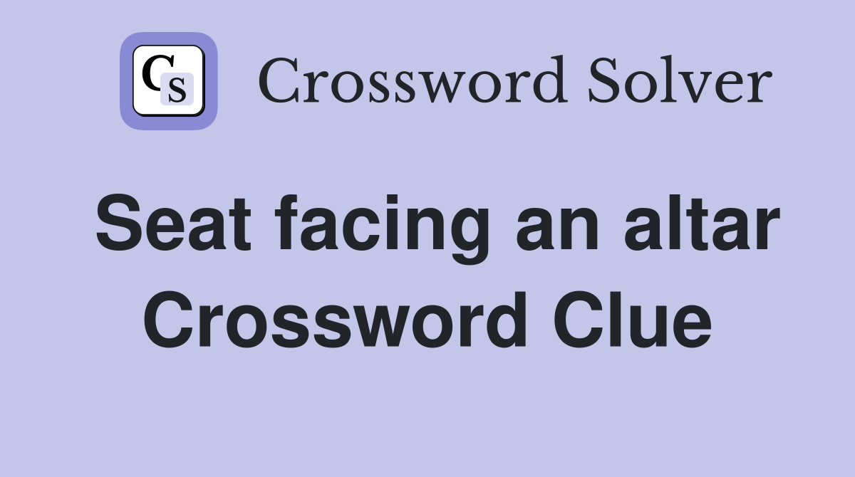 Seat facing an altar Crossword Clue
