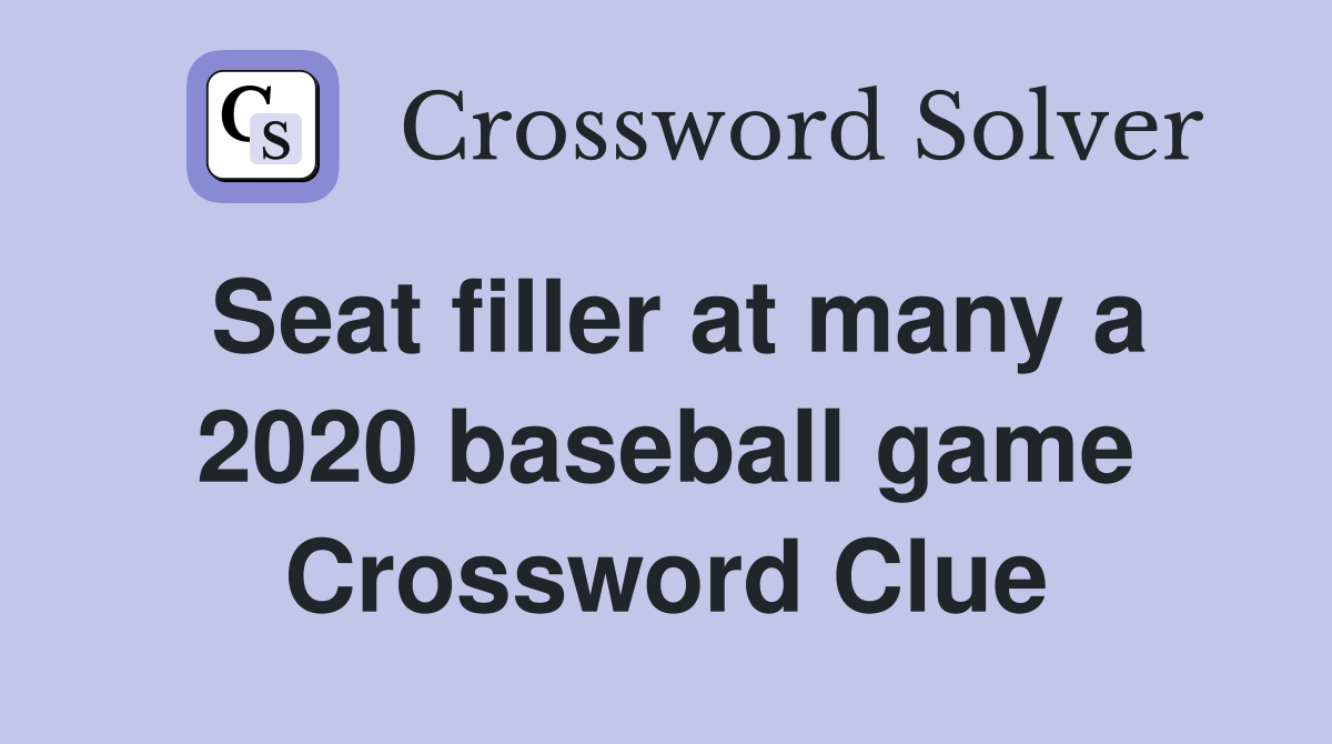 Seat filler at many a 2020 baseball game Crossword Clue
