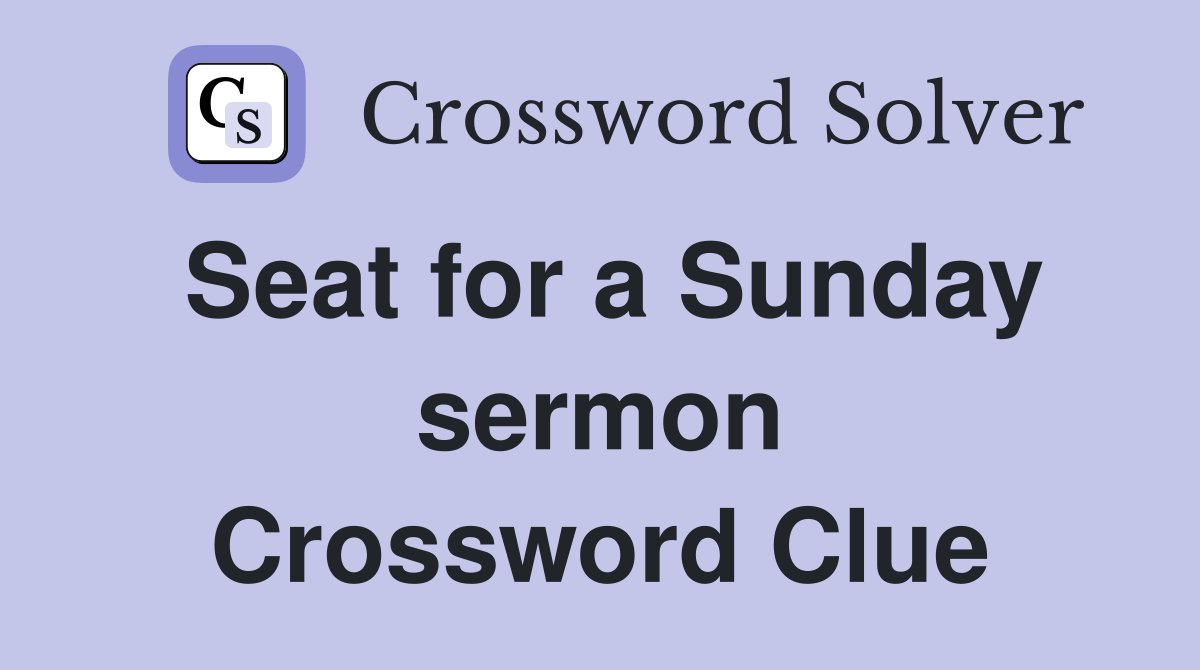 Seat for a Sunday sermon Crossword Clue