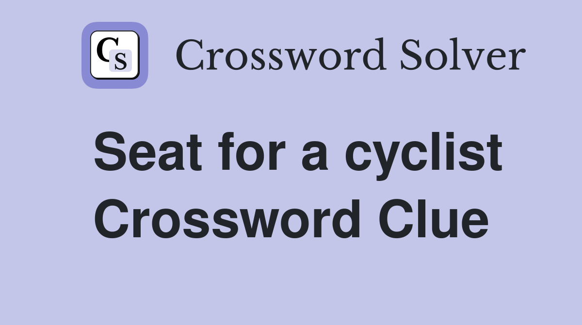 Seat for a cyclist Crossword Clue