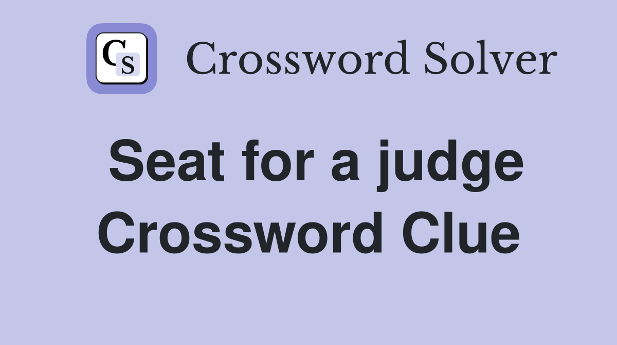Seat for a judge Crossword Clue