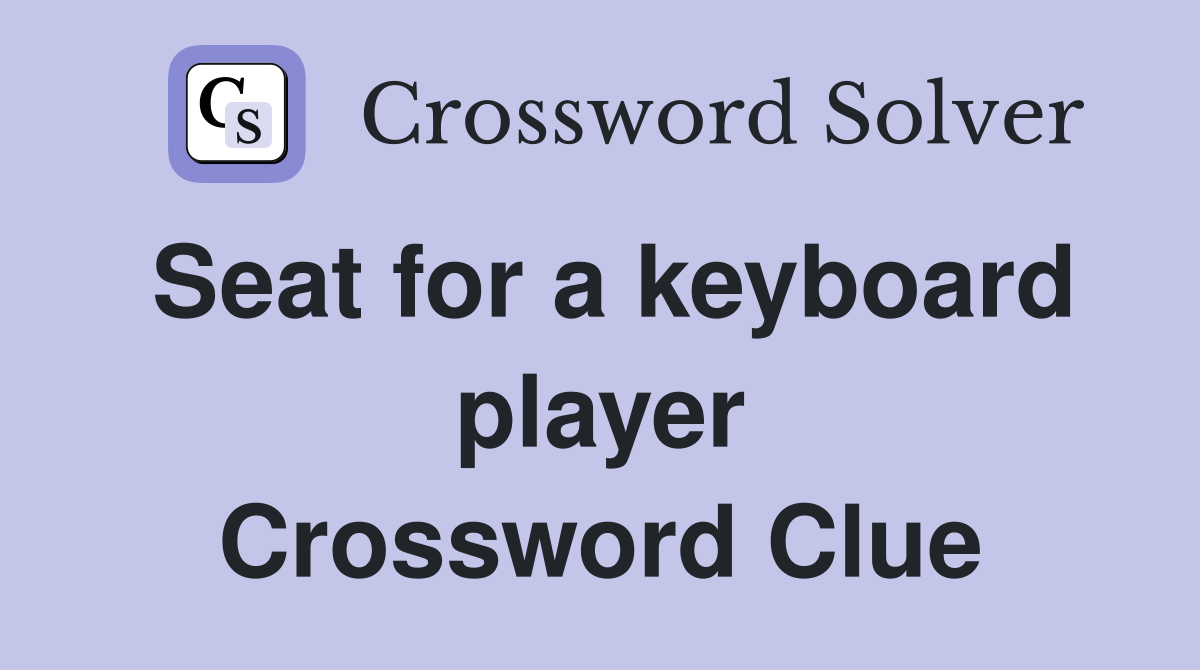 Seat for a keyboard player Crossword Clue