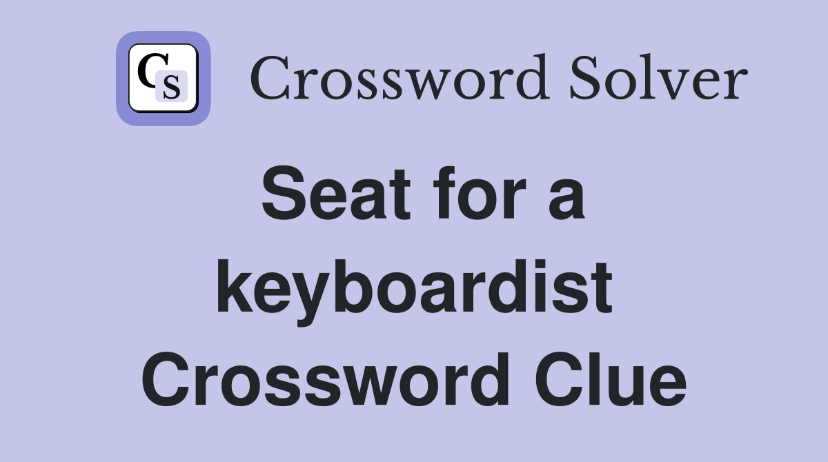 Seat for a keyboardist Crossword Clue