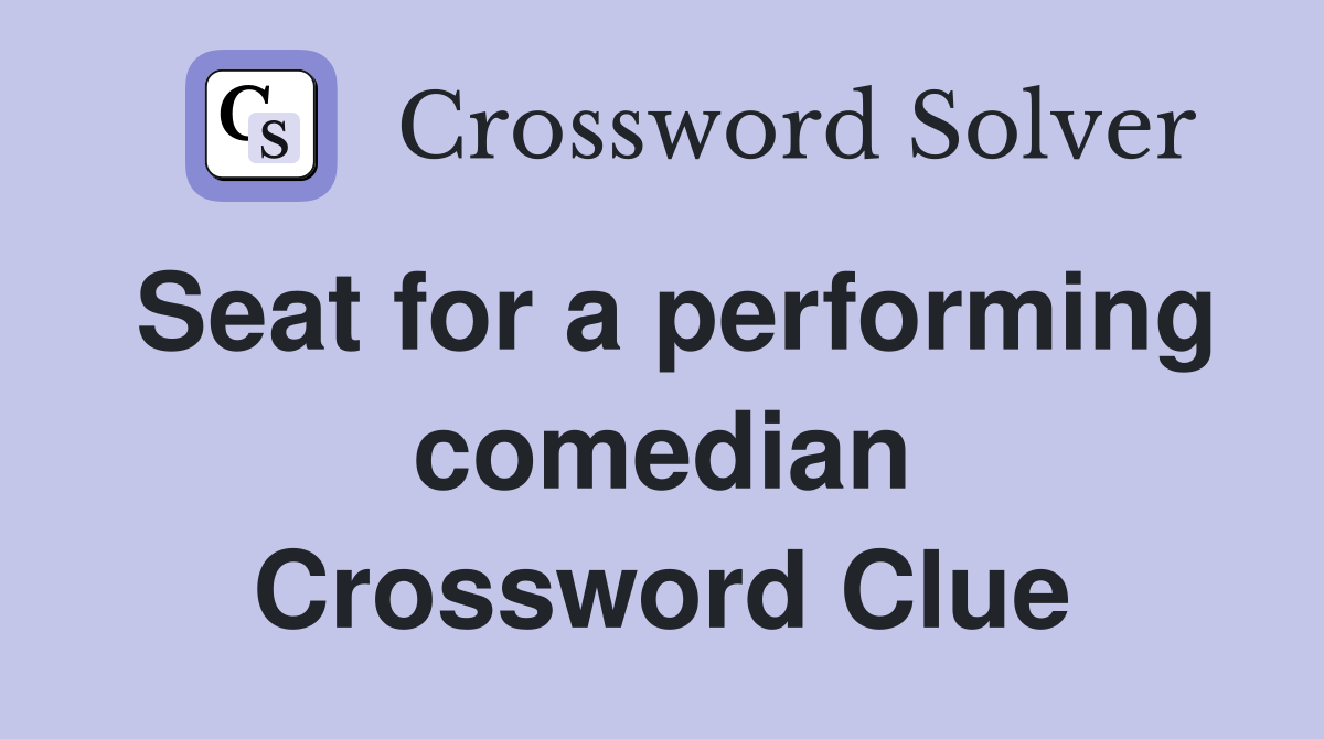 Seat for a performing comedian Crossword Clue