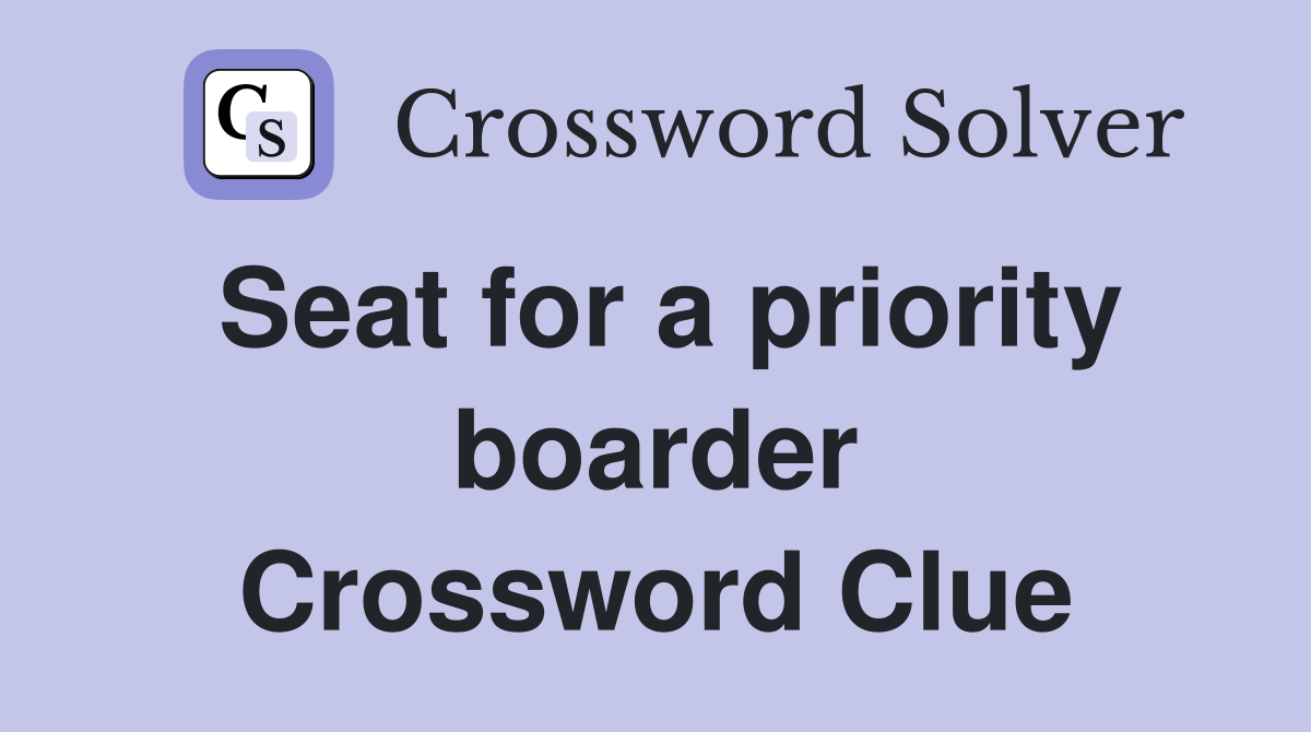 Seat for a priority boarder Crossword Clue