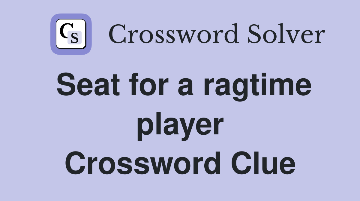 Seat for a ragtime player Crossword Clue