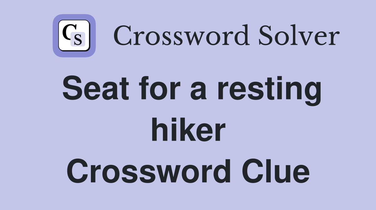 Seat for a resting hiker Crossword Clue