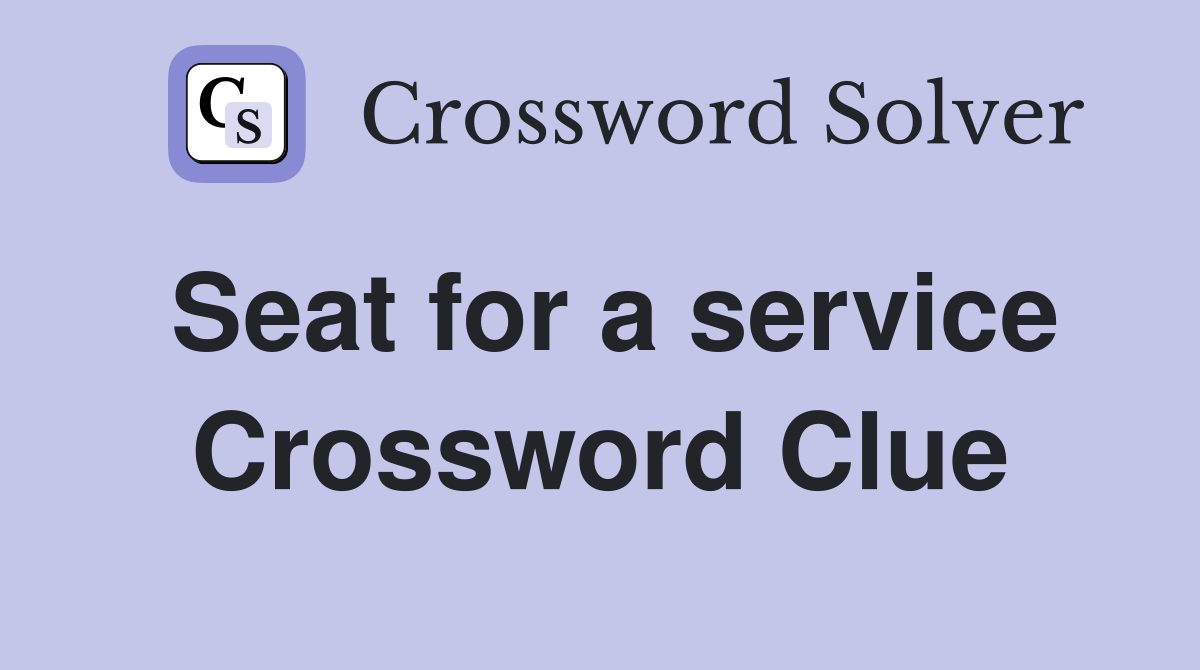 Seat for a service Crossword Clue