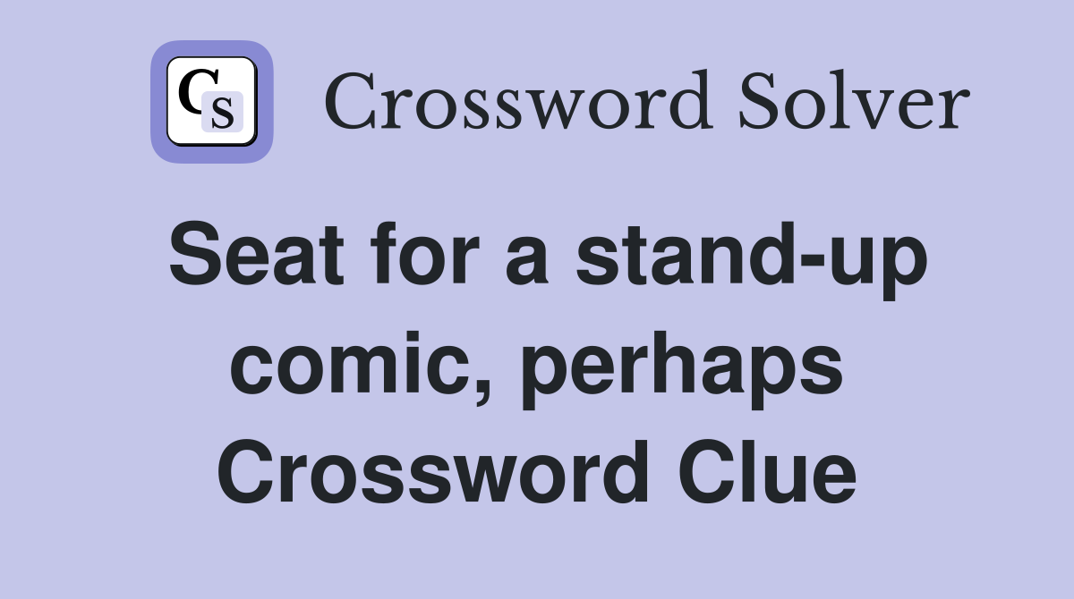 Seat for a stand-up comic, perhaps Crossword Clue