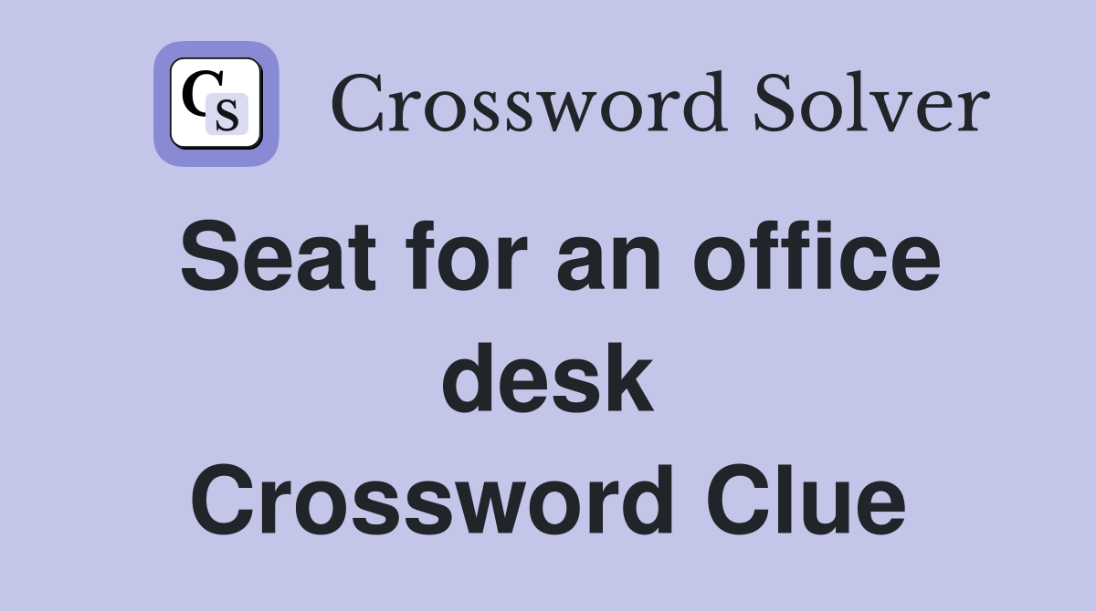 Seat for an office desk Crossword Clue