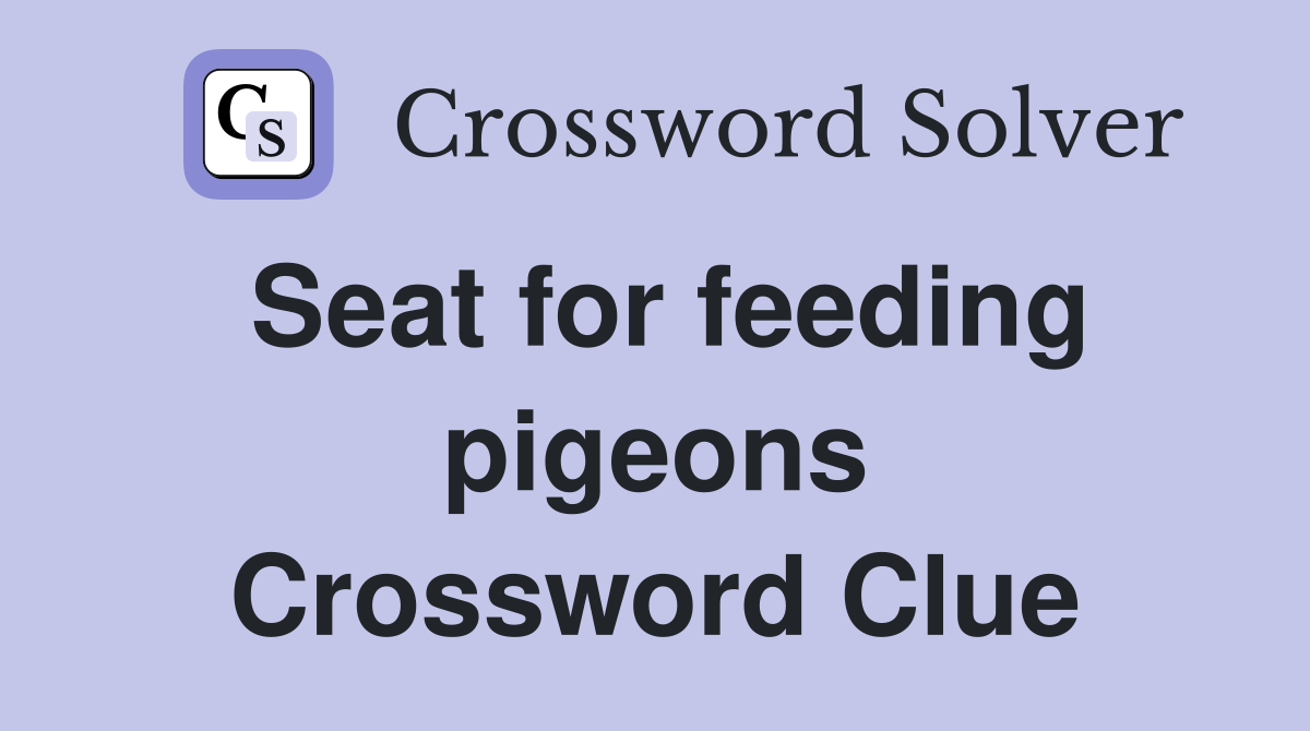 Seat for feeding pigeons Crossword Clue