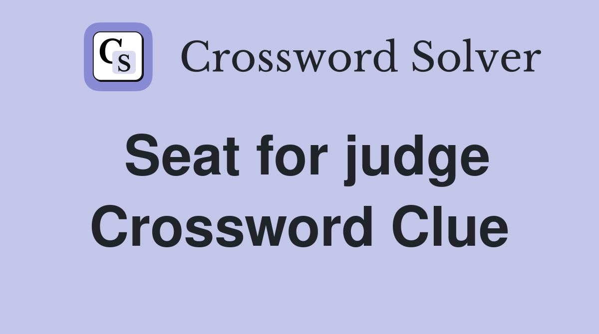Seat for judge Crossword Clue