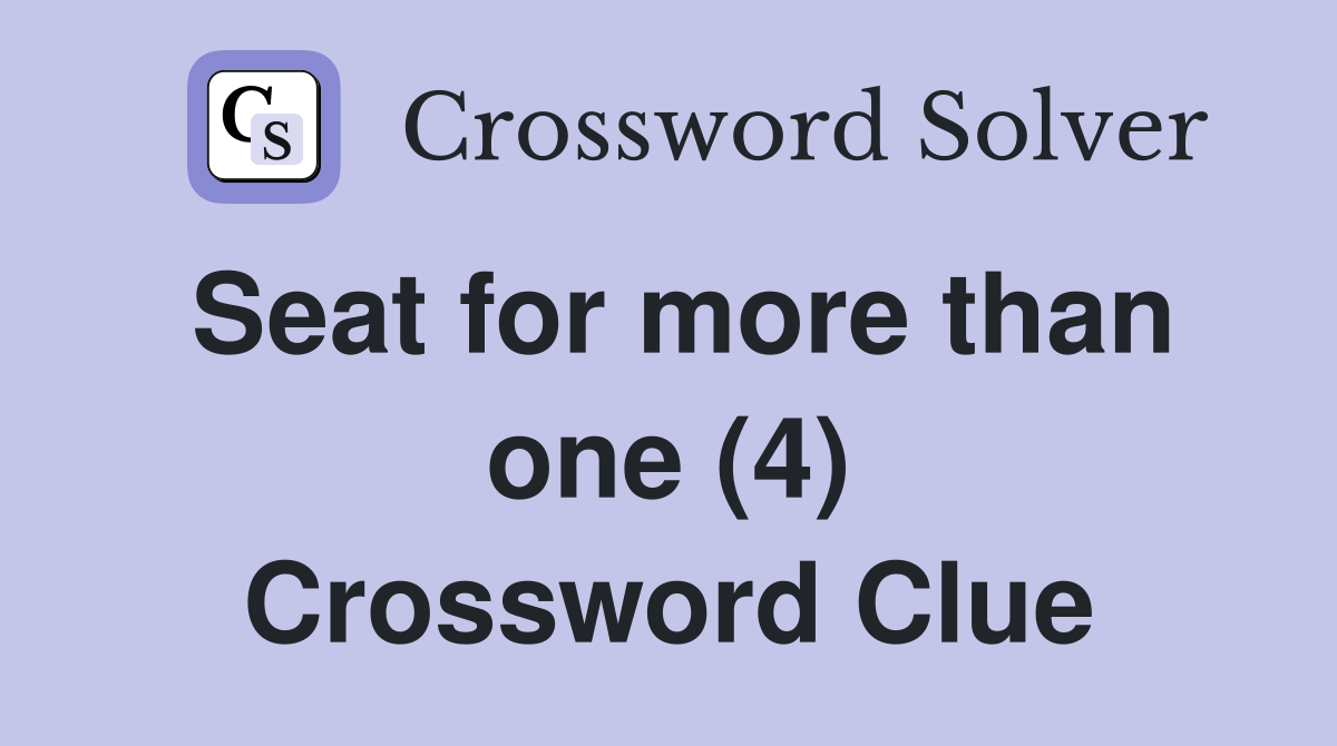 Seat for more than one (4) Crossword Clue