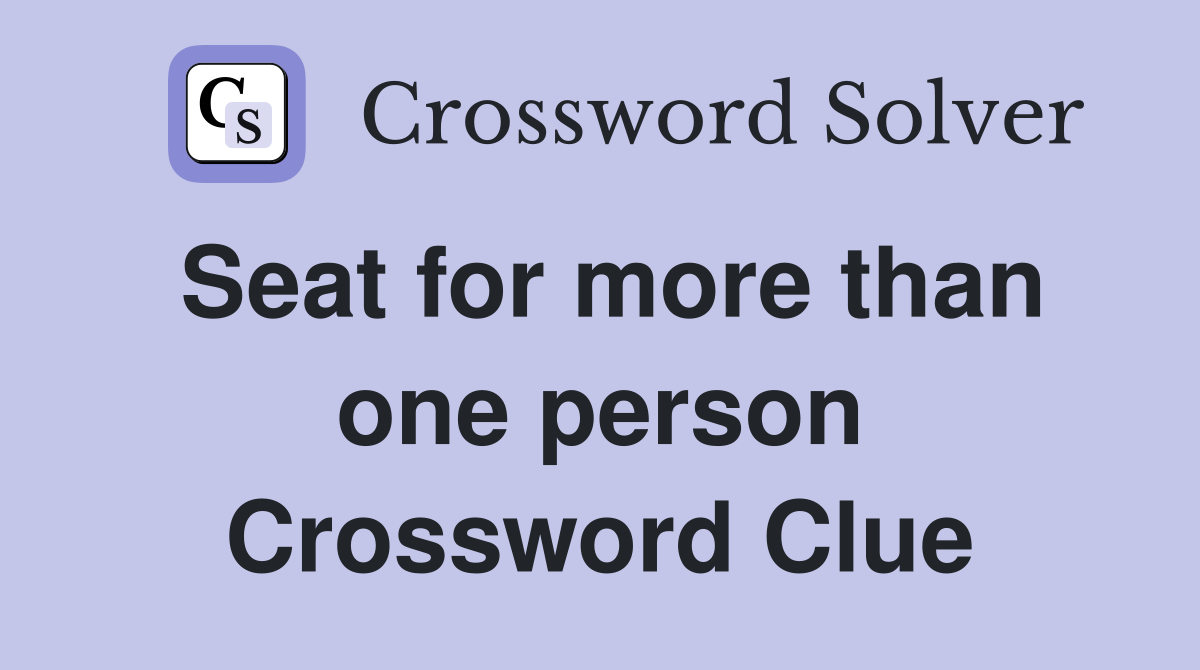 Seat for more than one person Crossword Clue