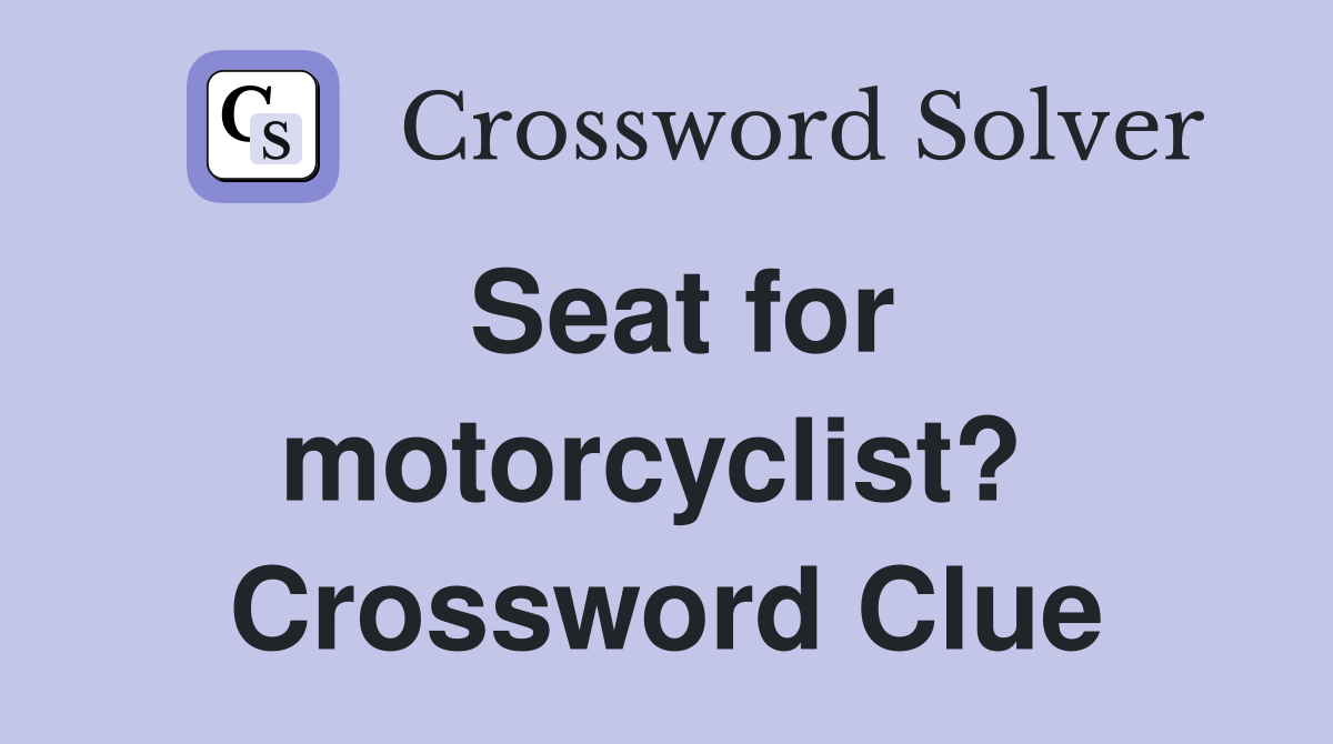 Seat for motorcyclist?  Crossword Clue