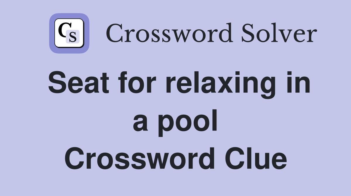 Seat for relaxing in a pool Crossword Clue