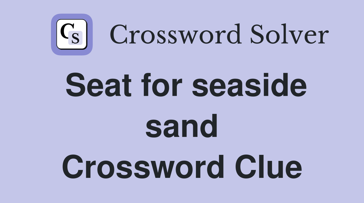 Seat for seaside sand Crossword Clue