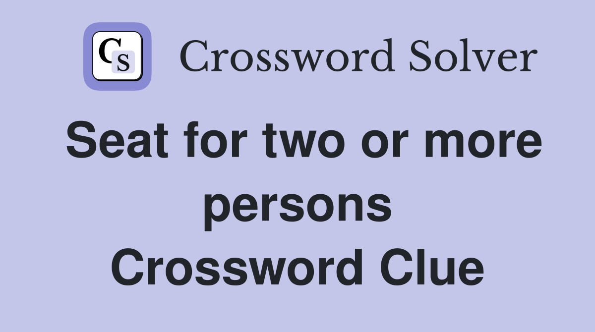 Seat for two or more persons Crossword Clue