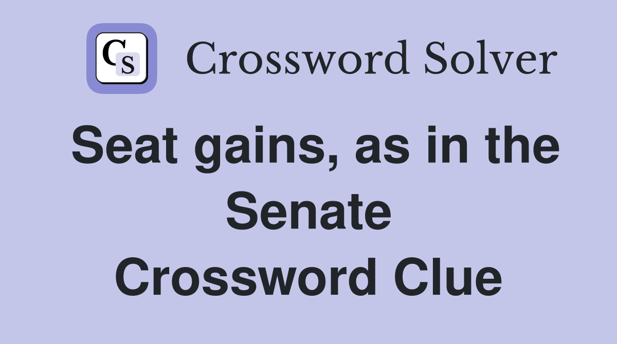 Seat gains, as in the Senate Crossword Clue