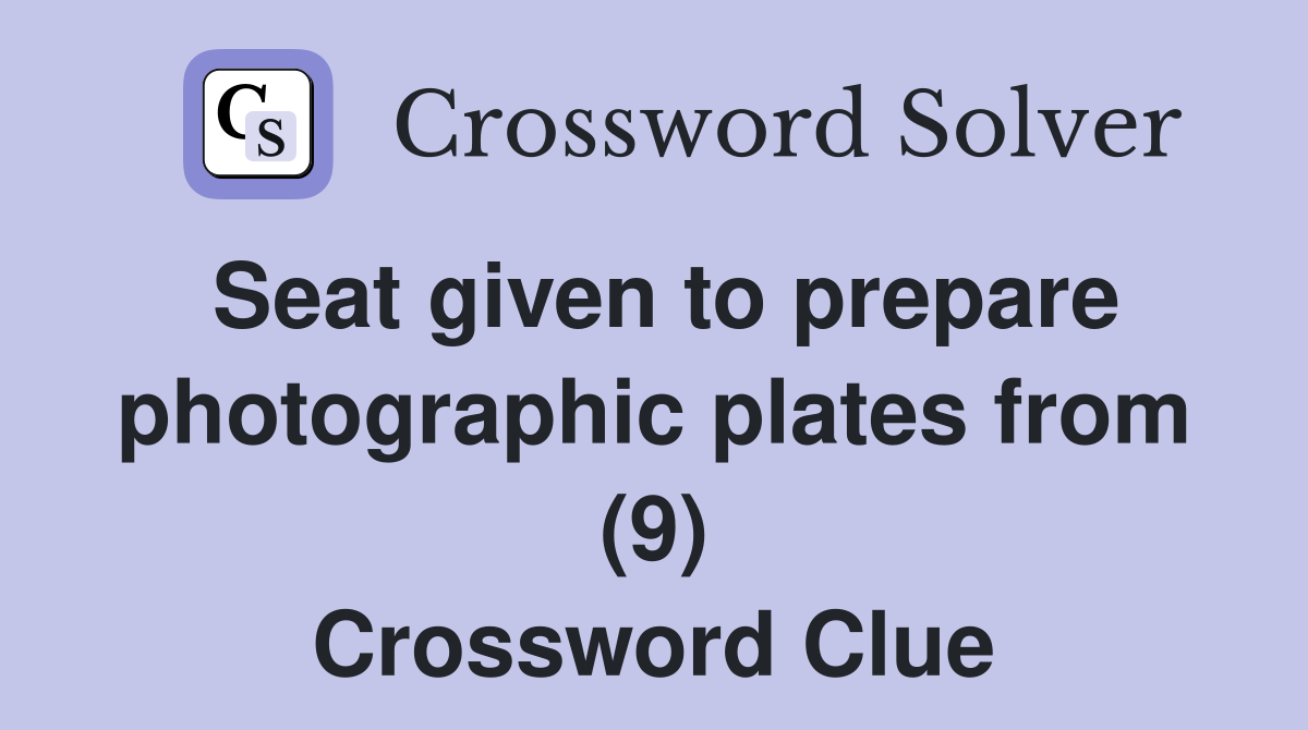Seat given to prepare photographic plates from (9) Crossword Clue