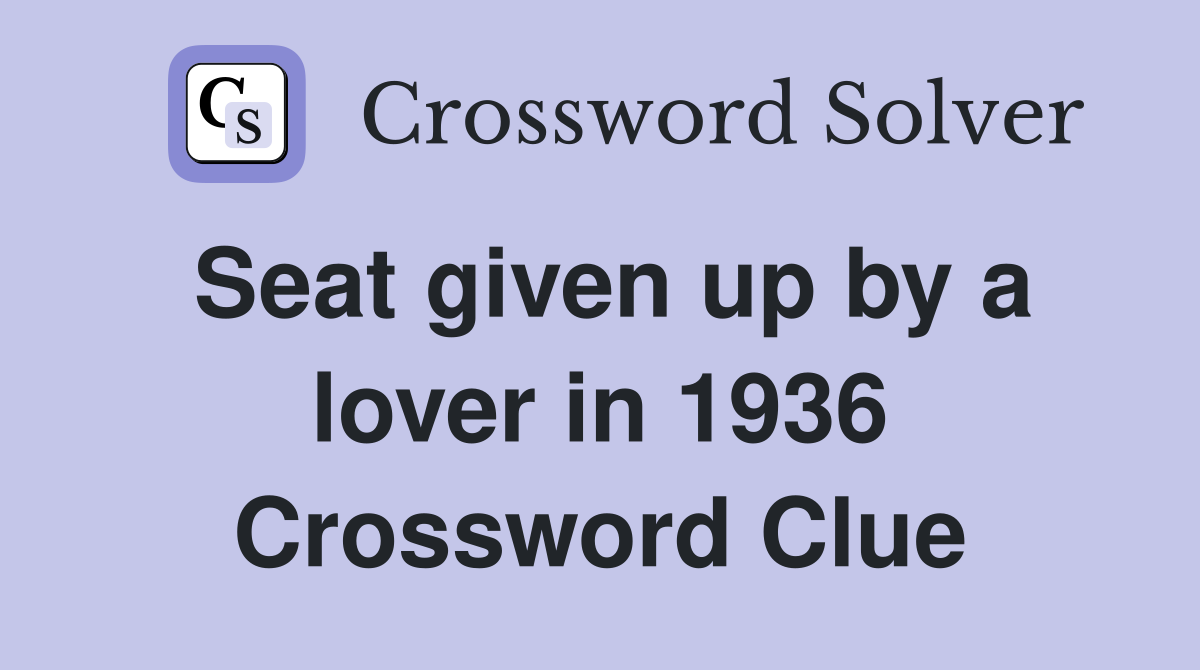 Seat given up by a lover in 1936 Crossword Clue
