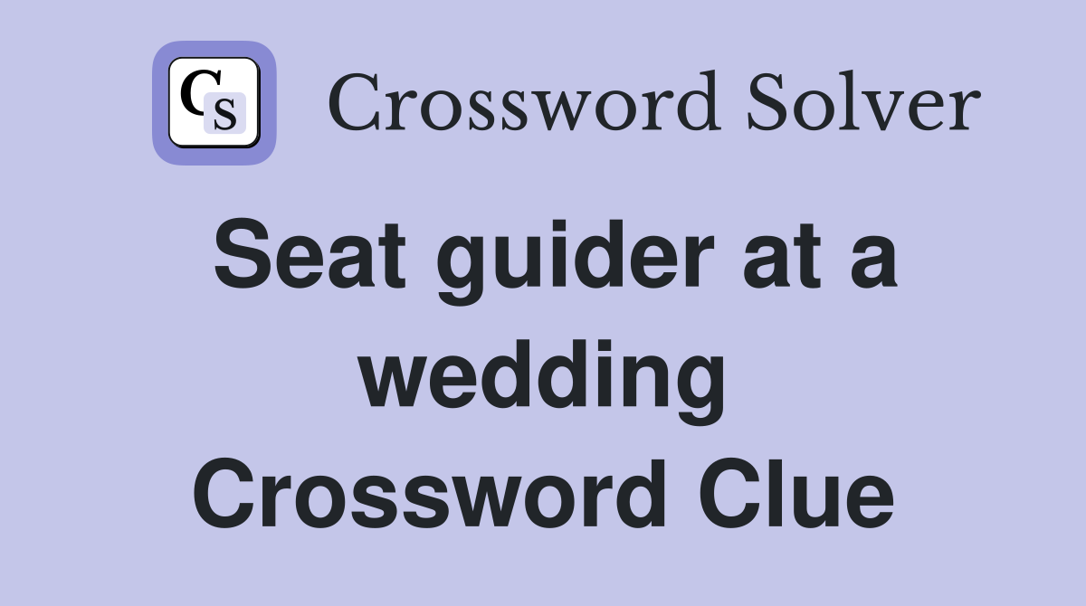 Seat guider at a wedding Crossword Clue