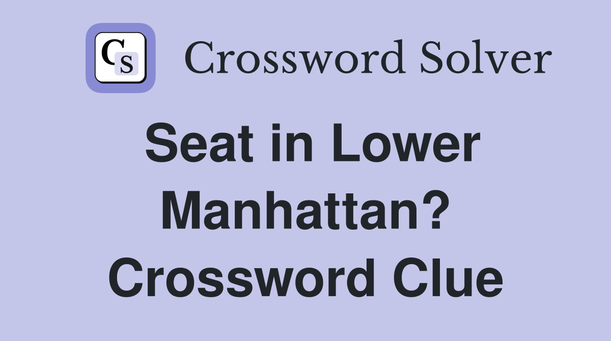 Seat in Lower Manhattan? Crossword Clue