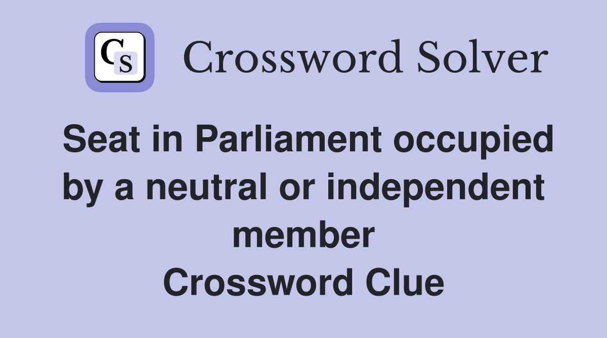 Seat in Parliament occupied by a neutral or independent member Crossword Clue